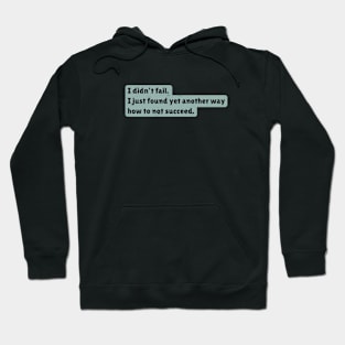 I didn't fail. I just found yet another way how to not succeed. Hoodie